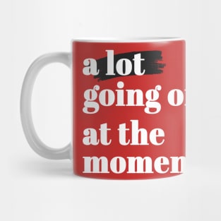 a lot going on at the moment Mug